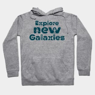 Explore new Galaxies - space travel and exploration Hoodie